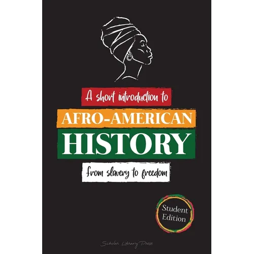 --A Short Introduction to Afro-American History - From Slavery to Freedom: (The untold story of Colonialism, Human Rights, Systemic Racism and Black L