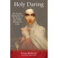 Holy Daring: The Earthy Mysticism of St. Teresa, the Wild Woman of Avila