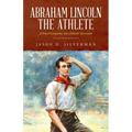 Abraham Lincoln the Athlete: A Proud Competitor, but a Humble Sportsman