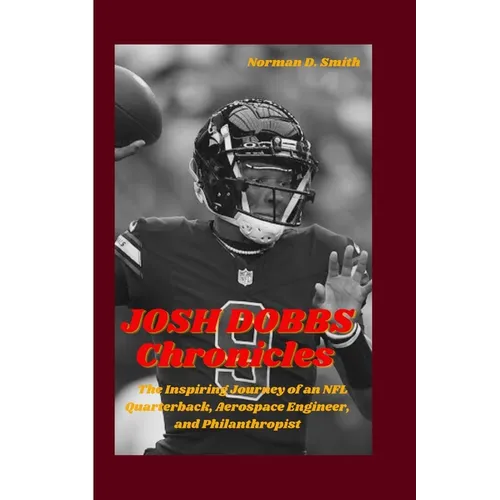 JOSH DOBBS Chronicles: The Inspiring Journey of an NFL Quarterback, Aerospace Engineer, and Philanthropist