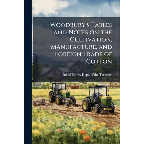 Woodbury's Tables and Notes on the Cultivation, Manufacture, and Foreign Trade of Cotton