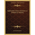 Eighteenth Century Chemistry as it Relates to Alchemy