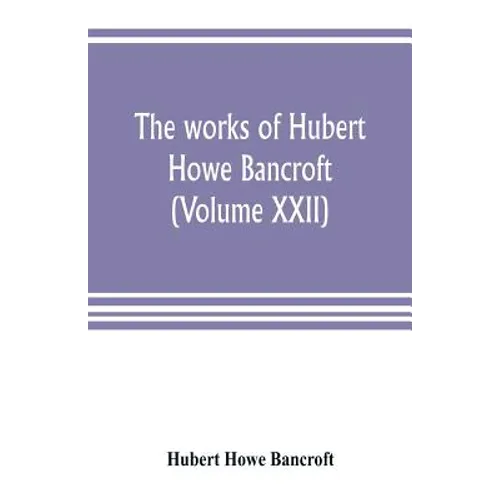 The works of Hubert Howe Bancroft (Volume XXII): History of California (Volume V) 1846-1848