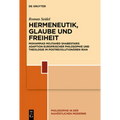 Hermeneutik, Glaube Und Freiheit: Mohammad Mojtahed Shabestaris Adaption Europäischer Philosophie Und Theologie Im Postrevolutionären Iran
