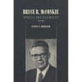 Bruce R. McConkie: Apostle and Polemicist, 1915-1985