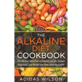 The Alkaline Diet CookBook: The Alkaline Meal Plan to Balance your pH, Reduce Body Acid, Lose Weight and Have Amazing Health