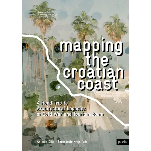 Mapping the Croatian Coast: A Road Trip to Architectural Legacies of Cold War and Tourism Boom