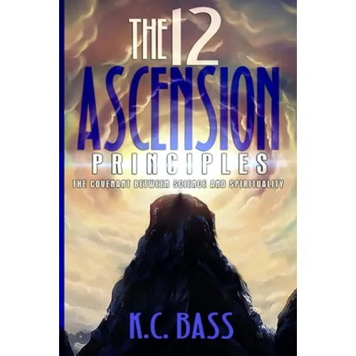 The 12 Ascension Principles: The Covenant Between Science and Spirituality