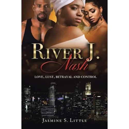 River J. Nash: Love, Lust, Betrayal, and Control