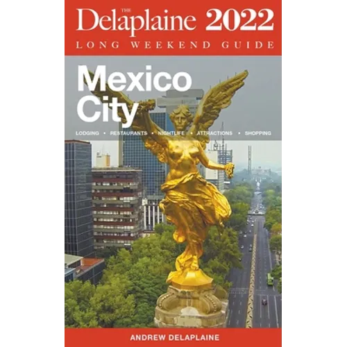 Mexico City - The Delaplaine 2022 Long Weekend Guide