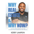 Why Real Estate & Why Now?: The Simple Steps to Creating Long Term Sustainable Wealth Through Real Estate Investing