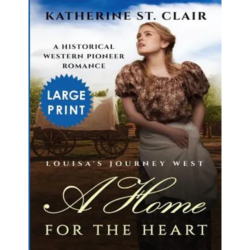 A Home for the Heart Louisa's Journey West ***Large Print Edition***: A Historical Western Pioneer Romance