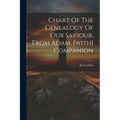 Chart Of The Genealogy Of Our Saviour, From Adam. [with] Companion