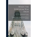 When the Sorghum Was High: a Narrative Biography of Father A. Donovan of Pittsburgh, Pennsylvania, a Maryknoll Missioner Slain by Bandits in Manchukuo