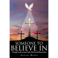 Someone To Believe In: A Simple Look at Jesus's Life, Death and Resurrection