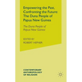 Empowering the Past, Confronting the Future: The Duna People of Papua New Guinea