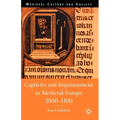 Captivity and Imprisonment in Medieval Europe, 1000-1300