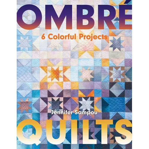 Ombré Quilts: 6 Colorful Projects