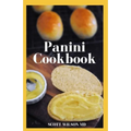 Panini Cookbook: The Ultimate Guide To Prepare Your Panini Press
