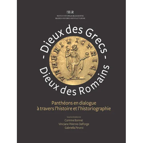 Dieux Des Grecs, Dieux Des Romains: Pantheons En Dialogue a Travers l'Histoire Et La Historiographie
