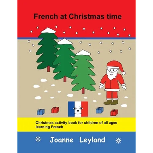 French at Christmas time: Christmas activity book for children of all ages learning French