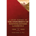 A BRIEF HISTORY OF THE UNIVERSITY OF SOUTHWESTERN LOUISIANA 1900 to 1960