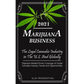Marijuana Business 2021: - The Legal Cannabis Industry in The U.S. And Globally - Objective Market-Driven Coverage of Global Cannabis Industry