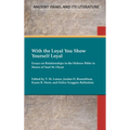 With the Loyal You Show Yourself Loyal: Essays on Relationships in the Hebrew Bible in Honor of Saul M. Olyan