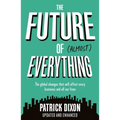 The Future of Almost Everything: How Our World Will Change Over the Next 100 Years