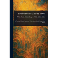 Trinity Site: 1945-1995
