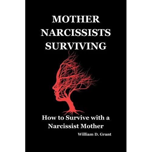 Mother Narcissists Surviving: How to Survive with a Narcissist Mother