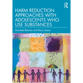 Harm Reduction Approaches with Adolescents Who Use Substances