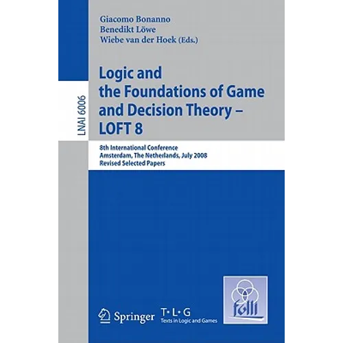 Logic and the Foundations of Game and Decision Theory - LOFT 8: 8th International Conference, Amsterdam, the Netherlands, July 3-5, 2008, Revised Sele