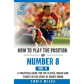 How to play the position of Number 8 (No. 8): A practical guide for the player, coach and family in the sport of rugby union