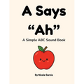 A Says "Ah": A Simple ABC Sound Book