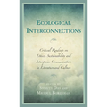 Ecological Interconnections: Critical Readings on Ethics, Sustainability, and Interspecies Communication in Literature and Culture