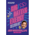 Big Dating Energy: How to Create Lasting Love by Tapping Into Your Authentic Self