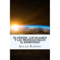 El Genesis- Los Mlagros y las Profecias segun el Espiritismo (Spanish) Edition