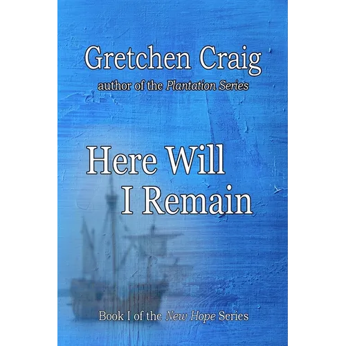 Here Will I Remain: Book 1 of the New Hope Series