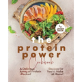 The Protein Power Cookbook: A Delicious Array of Protein-Packed Recipes for You to Make at Home!