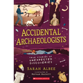 Accidental Archaeologists: True Stories of Unexpected Discoveries