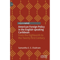 American Foreign Policy in the English-Speaking Caribbean: From the Eighteenth to the Twenty-First Century