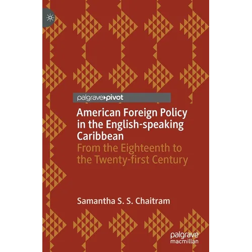 American Foreign Policy in the English-Speaking Caribbean: From the Eighteenth to the Twenty-First Century