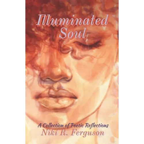 Illuminated Soul: A Collection of Poetic Reflections