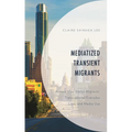Mediatized Transient Migrants: Korean Visa-Status Migrants' Transnational Everyday Lives and Media Use