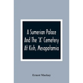 A Sumerian Palace And The "A" Cemetery At Kish, Mesopotamia