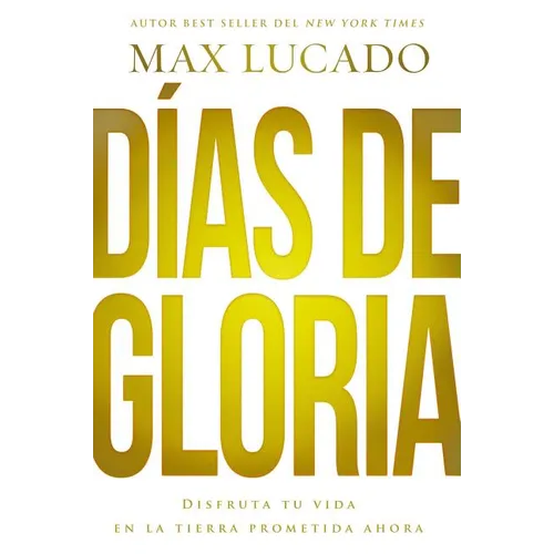 The D��as de gloria (Glory Days - Spanish Edition): Disfruta tu vida en la tierra prometida ahora