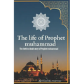 The Life of Prophet Muhammad (Pbuh): the birth to death story of prophet Muhammad (PBUH) based on the earliest source
