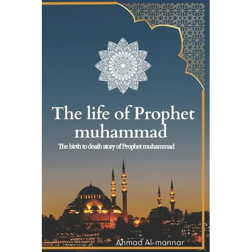 The Life of Prophet Muhammad (Pbuh): the birth to death story of prophet Muhammad (PBUH) based on the earliest source