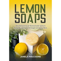 Lemon Soaps: The Selection of Homemade Lemon Soap Recipes for Younger Looking Skin